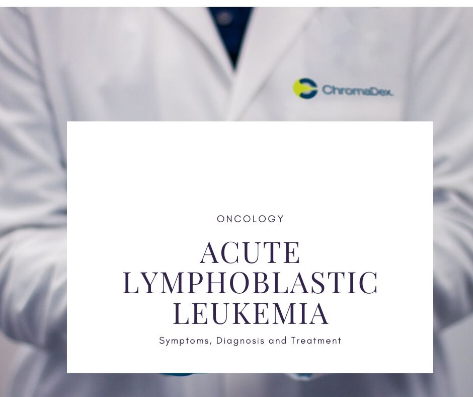Acute Lymphoblastic Leukemia: Symptoms, Diagnosis and Treatment