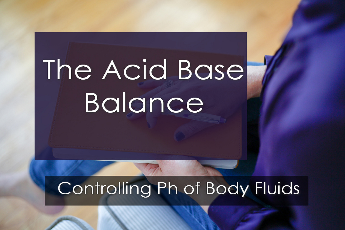 The Acid Base Balance : Controlling pH of Body Fluids