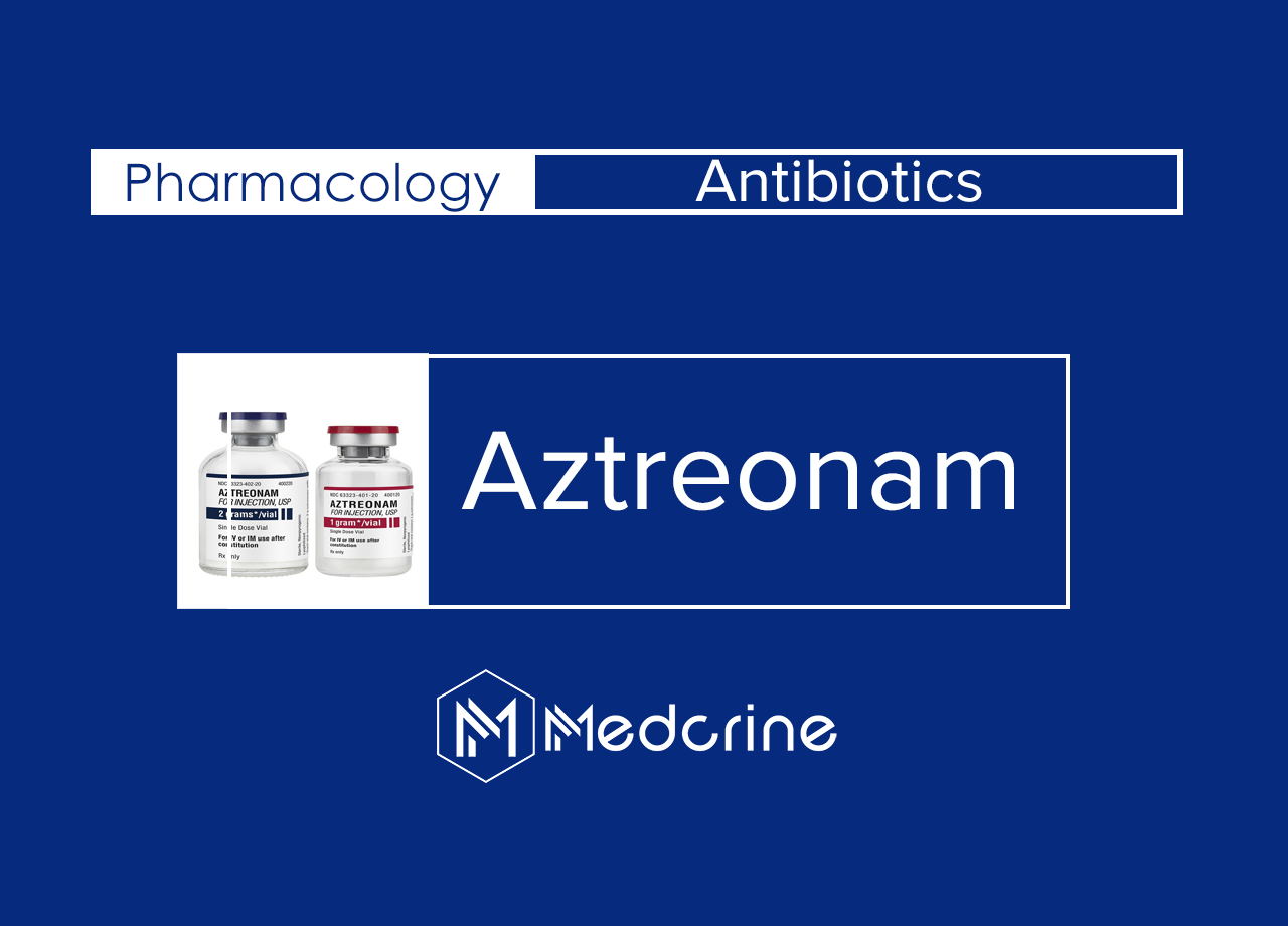Aztreonam: Uses, Mechanism of action, Dosage and Side effects
