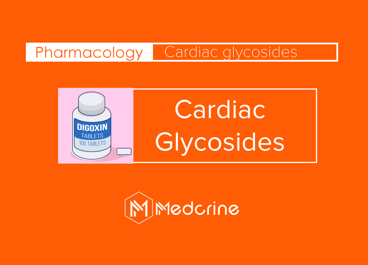 Cardiac Glycosides: Digoxin, Mechanism of Action, Dosage and Toxicity