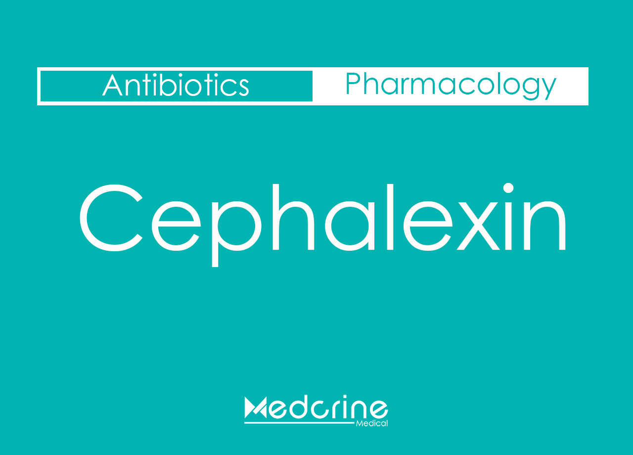 Cephalexin: Indications, Doses, Mechanism of action and Side effects