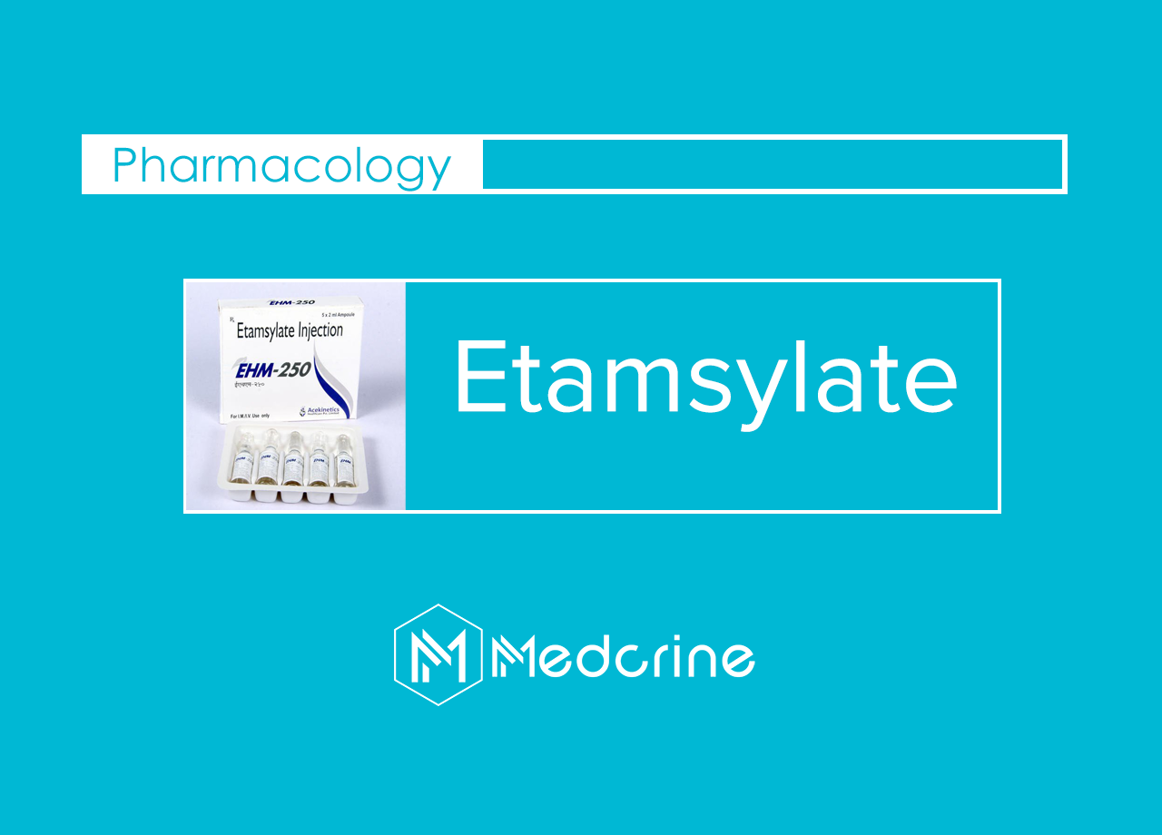 Etamsylate (Sylate), Mechanism of Action, Indication and Dosage