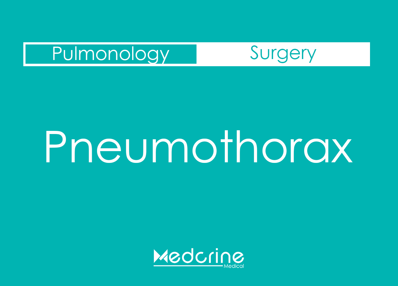 Pneumothorax: Types, Causes, Clinical features, Diagnosis and treatment